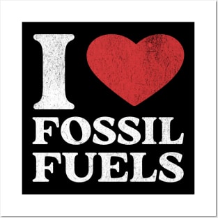 I Love Fossil Fuels Posters and Art